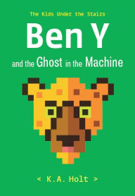 Free french books pdf download Ben Y and the Ghost in the Machine: The Kids Under the Stairs 9781452183213 PDB