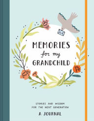 Title: Memories for My Grandchild: Stories and Wisdom for the Next GenerationA Journal