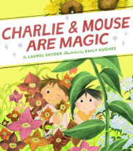 Title: Charlie & Mouse Are Magic: Book 6, Author: Laurel Snyder