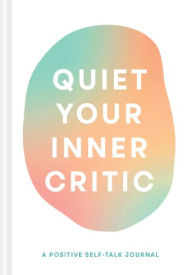 Title: Quiet Your Inner Critic: A Positive Self-Talk Journal, Author: Lindsay Kramer
