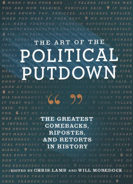 The Art of Political Putdown: Greatest Comebacks, Ripostes, and Retorts History