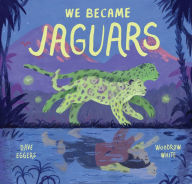 Title: We Became Jaguars, Author: Dave Eggers