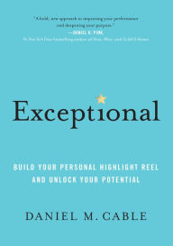 Free kindle book downloads on amazon Exceptional: Build Your Personal Highlight Reel and Unlock Your Potential 9781452184258 in English by Daniel M. Cable CHM ePub