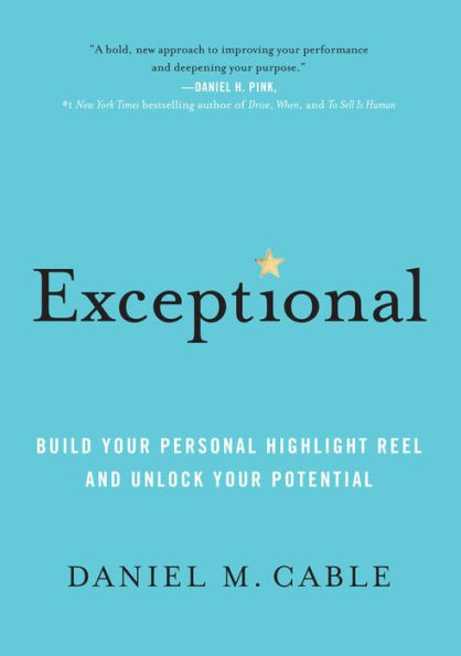 Exceptional: Build Your Personal Highlight Reel and Unlock Your Potential