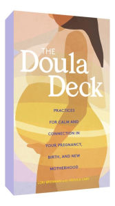 Title: The Doula Deck: Practices for Calm and Connection in Your Pregnancy, Birth, and New Motherhood, Author: Lori Bregman