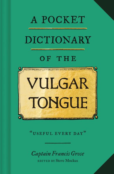 A Pocket Dictionary of the Vulgar Tongue: (Funny Book Vintage British Swear Words, 18th Century English Curse Words and Slang)