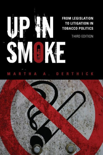 Up in Smoke: From Legislation to Litigation in Tobacco Politics / Edition 3