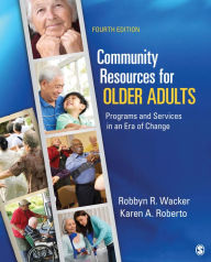 Title: Community Resources for Older Adults: Programs and Services in an Era of Change / Edition 4, Author: Robbyn R. Wacker