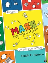 Title: Mass Communication: Living in a Media World / Edition 4, Author: Ralph E. Hanson