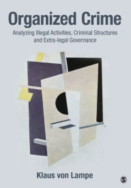Title: Organized Crime: Analyzing Illegal Activities, Criminal Structures, and Extra-legal Governance / Edition 1, Author: Klaus von Lampe