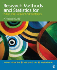 Title: Research Methods and Statistics for Public and Nonprofit Administrators: A Practical Guide / Edition 1, Author: Masami Nishishiba