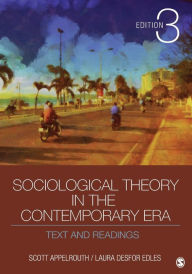 Title: Sociological Theory in the Contemporary Era: Text and Readings / Edition 3, Author: Scott Appelrouth