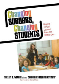 Title: Changing Suburbs, Changing Students: Helping School Leaders Face the Challenges / Edition 1, Author: Shelley B. Wepner