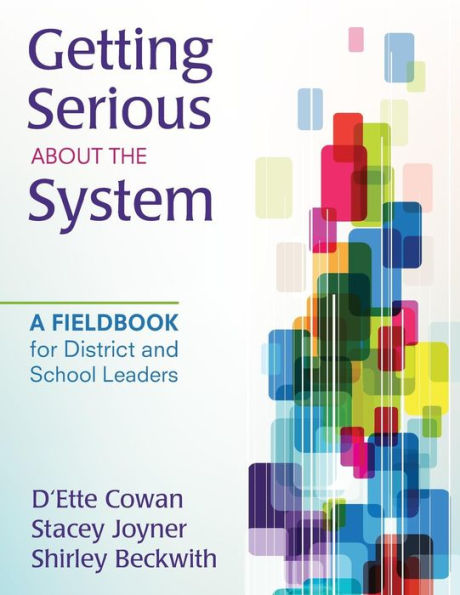 Getting Serious About the System: A Fieldbook for District and School Leaders / Edition 1