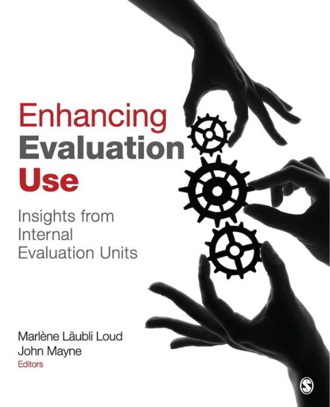 Enhancing Evaluation Use: Insights from Internal Evaluation Units / Edition 1