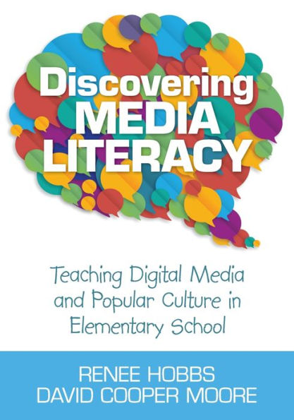 Discovering Media Literacy: Teaching Digital Media and Popular Culture in Elementary School / Edition 1