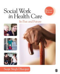 Title: Social Work in Health Care: Its Past and Future / Edition 2, Author: Surjit Singh Dhooper