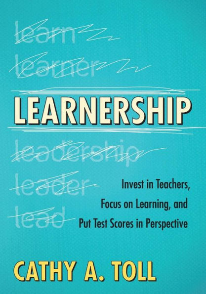 Learnership: Invest in Teachers, Focus on Learning, and Put Test Scores in Perspective