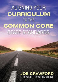 Title: Aligning Your Curriculum to the Common Core State Standards, Author: Joe T. Crawford