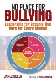 Title: No Place for Bullying: Leadership for Schools That Care for Every Student / Edition 1, Author: James E. Dillon