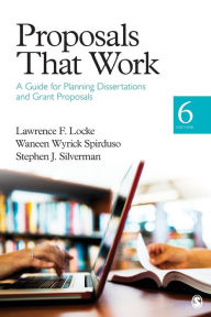 Title: Proposals That Work: A Guide for Planning Dissertations and Grant Proposals / Edition 6, Author: Lawrence F. Locke