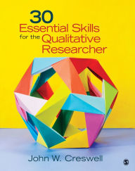 Title: 30 Essential Skills for the Qualitative Researcher / Edition 1, Author: John W. Creswell