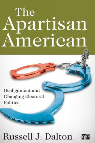 Title: The Apartisan American: Dealignment and the Transformation of Electoral Politics / Edition 1, Author: Russell J. Dalton