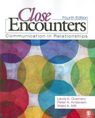 Title: Close Encounters: Communication in Relationships / Edition 4, Author: Laura K. Guerrero