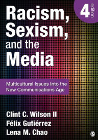 Title: Racism, Sexism, and the Media: Multicultural Issues Into the New Communications Age / Edition 4, Author: Clint C. Wilson