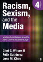 Racism, Sexism, and the Media: Multicultural Issues Into the New Communications Age / Edition 4