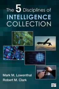 Title: The Five Disciplines of Intelligence Collection / Edition 1, Author: Mark M. Lowenthal