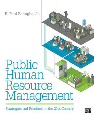 Title: Public Human Resource Management: Strategies and Practices in the 21st Century / Edition 1, Author: Randy Paul Battaglio