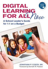 Title: Digital Learning for All, Now: A School Leader's Guide for 1:1 on a Budget / Edition 1, Author: Jonathan P. Costa