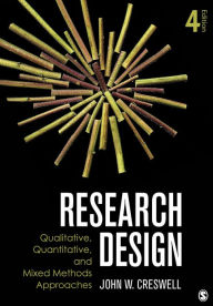 Title: Research Design: Qualitative, Quantitative, and Mixed Methods Approaches / Edition 4, Author: John W. Creswell