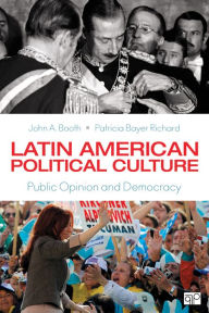 Title: Latin American Political Culture: Public Opinion and Democracy / Edition 1, Author: John A. Booth