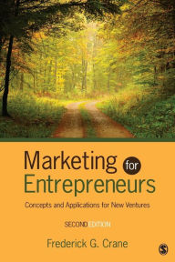 Title: Marketing for Entrepreneurs: Concepts and Applications for New Ventures / Edition 2, Author: Frederick G. Crane