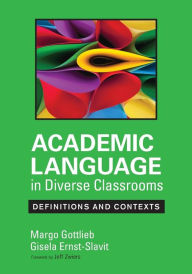 Title: Academic Language in Diverse Classrooms: Definitions and Contexts / Edition 1, Author: Margo Gottlieb