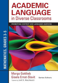Title: Academic Language in Diverse Classrooms: Mathematics, Grades 3-5: Promoting Content and Language Learning / Edition 1, Author: Margo Gottlieb