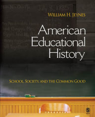 Title: American Educational History: School, Society, and the Common Good, Author: William H. Jeynes