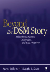 Title: Beyond the DSM Story: Ethical Quandaries, Challenges, and Best Practices, Author: Karen Eriksen