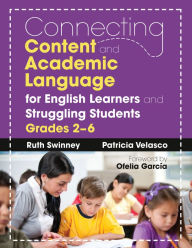 Title: Connecting Content and Academic Language for English Learners and Struggling Students, Grades 2-6, Author: Ruth Swinney