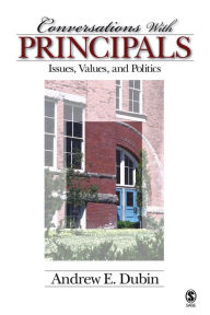 Title: Conversations With Principals: Issues, Values, and Politics, Author: Andrew E. Dubin