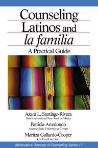 Title: Counseling Latinos and la familia: A Practical Guide, Author: Azara L. (Lourdes) Santiago-Rivera