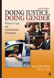 Title: Doing Justice, Doing Gender: Women in Legal and Criminal Justice Occupations, Author: Susan Ehrlich Martin