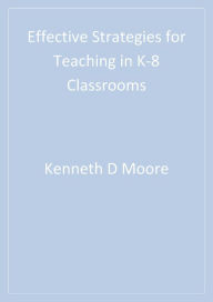 Title: Effective Strategies for Teaching in K-8 Classrooms, Author: Kenneth D. Moore