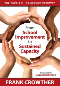 Title: From School Improvement to Sustained Capacity: The Parallel Leadership Pathway, Author: Francis A. Crowther