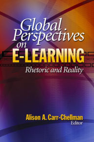 Title: Global Perspectives on E-Learning: Rhetoric and Reality, Author: Alison A. Carr-Chellman