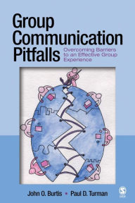 Title: Group Communication Pitfalls: Overcoming Barriers to an Effective Group Experience, Author: John O. Burtis