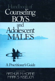 Title: Handbook of Counseling Boys and Adolescent Males: A Practitioner's Guide, Author: Arthur M Horne