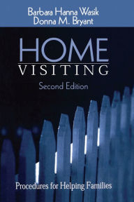 Title: Home Visiting: Procedures for Helping Families, Author: Barbara Hanna Wasik